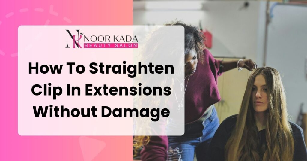 How To Straighten Clip In Extensions Without Damage