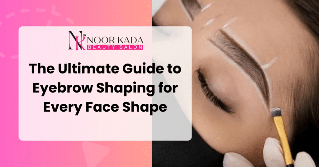 The Ultimate Guide to Eyebrow Shaping for Every Face Shape