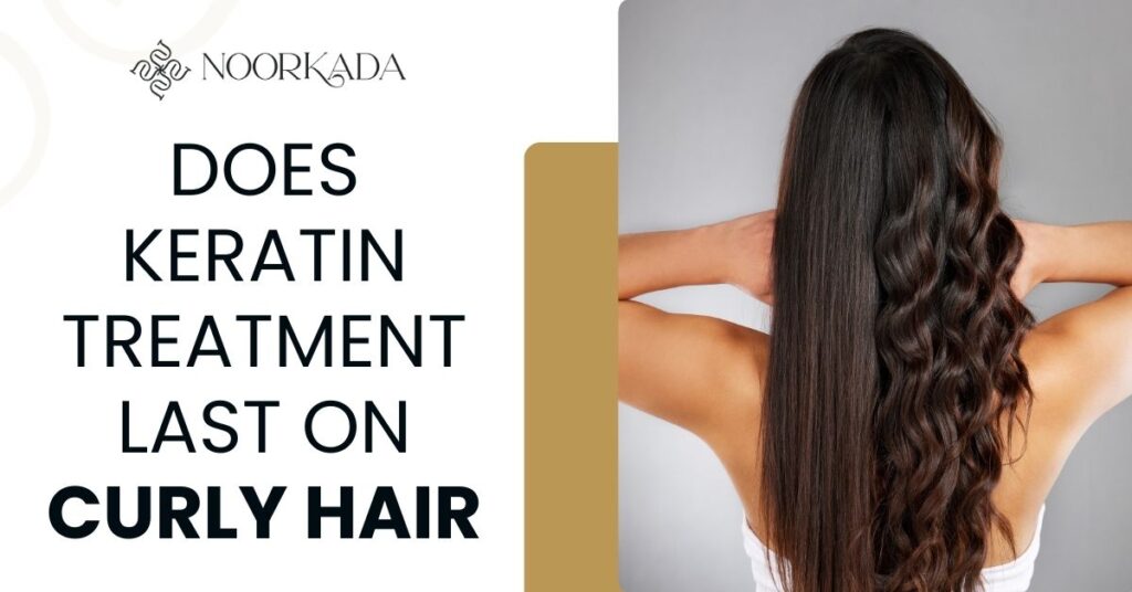 Does Keratin Treatment Last on Curly Hair
